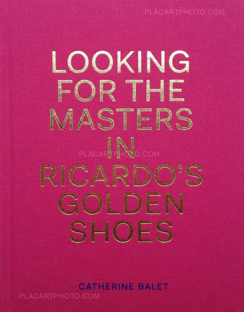 Catherine Balet & Ricardo Martinez Paz – Looking for the Masters in Ricardo’s Golden Shoes (SPECIAL EDITION WITH PRINT)