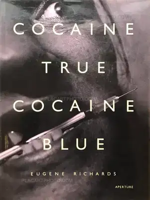 Eugene Richards – Cocaine true Cocaine blue
