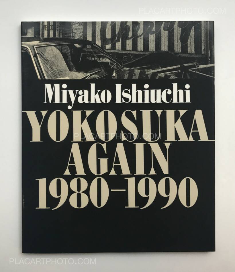 Miyako Ishiuchi: YOKOSUKA AGAIN 1980-1990 (SIGNED), Sohyu-Sha Miyako Ishiuchi: YOKOSUKA AGAIN 1980-1990 (SIGNED), Sohyu-Sha