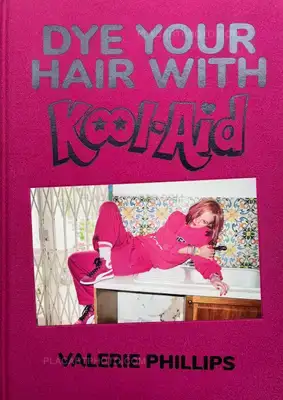 Valerie Phillips – Dye Your Hair With Kool-Aid (W/ SIGNED PRINT)
