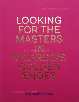 Catherine Balet & Ricardo Martinez Paz – Looking for the Masters in Ricardo’s Golden Shoes (Signed copy)
