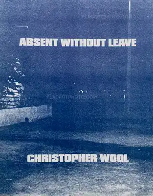Christopher Wool – ABSENT WITHOUT LEAVE