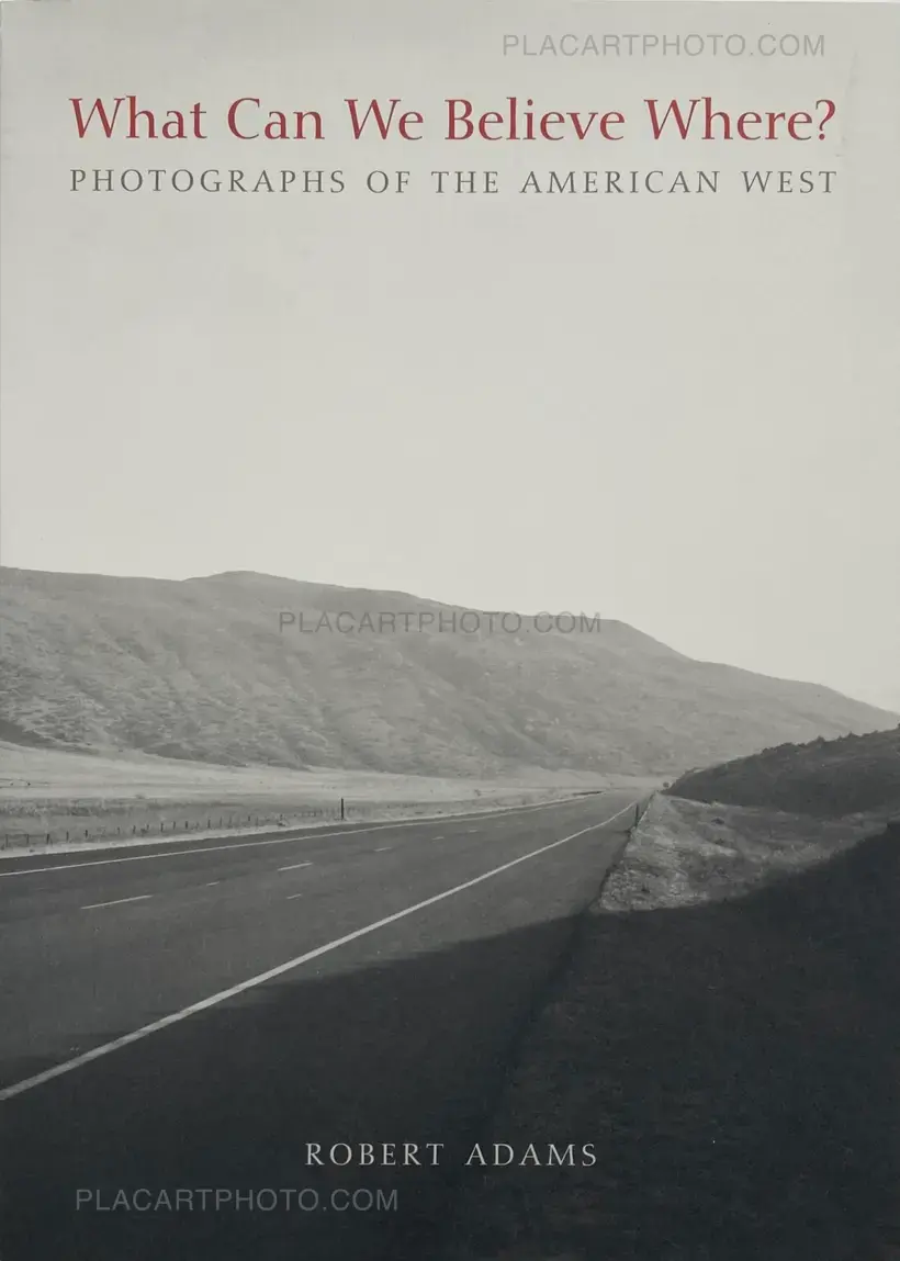 Robert Adams – What Can We Believe Where? Photographs of the American West