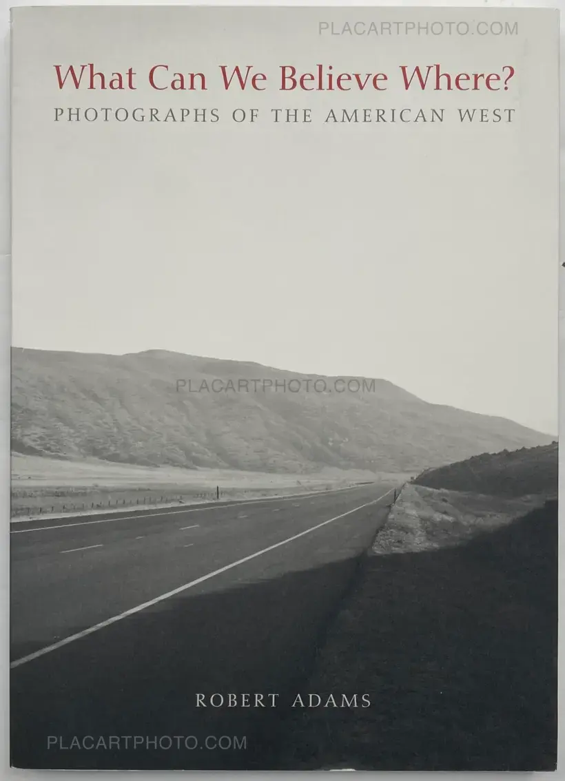 Robert Adams – What Can We Believe Where? Photographs of the American West